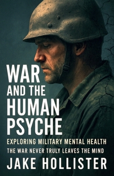 War and the Human Psyche: Exploring Military Mental Health