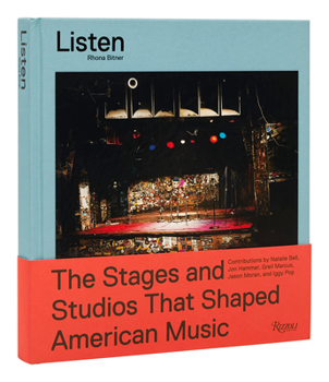 Listen: The Stages and Studios That Shaped American Music
