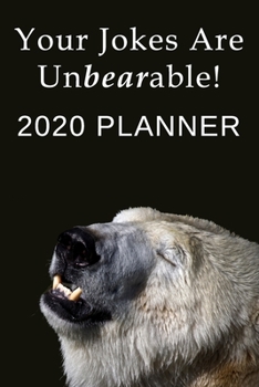 Your Jokes Are Unbearable: 2020 Planner: Funny Bear Themed Diary