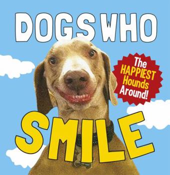 Hardcover Dogs Who Smile: The Happiest Hounds Around. Book