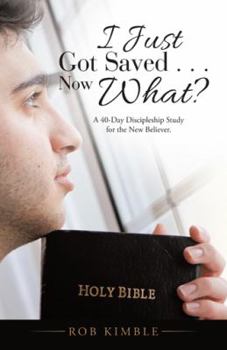 Paperback I Just Got Saved . . . Now What?: A 40-Day Discipleship Study for the New Believer. Book