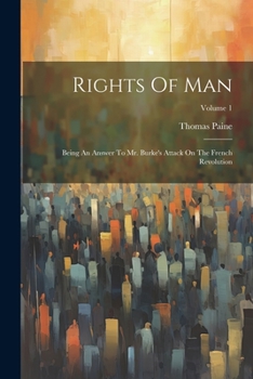 Paperback Rights Of Man: Being An Answer To Mr. Burke's Attack On The French Revolution; Volume 1 Book