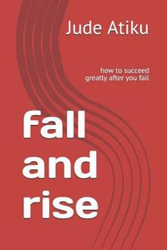 Paperback Fall and Rise: How to Succeed Greatly After You Fail Book
