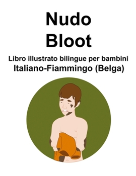 Italiano-Fiammingo (Belga) Nudo / Bloot Libro illustrato bilingue per bambini (Italian Edition)