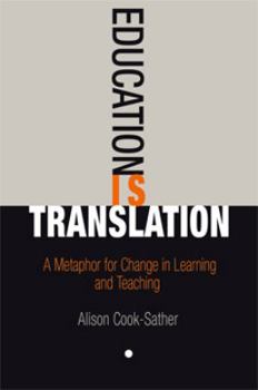 Paperback Education Is Translation: A Metaphor for Change in Learning and Teaching Book