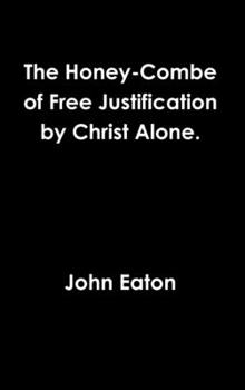 Hardcover The Honey-Combe of Free Justification by Christ Alone. Book