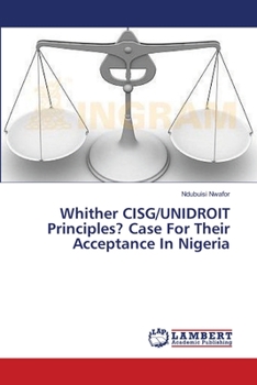 Paperback Whither CISG/UNIDROIT Principles? Case For Their Acceptance In Nigeria Book