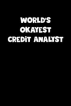 Paperback World's Okayest Credit Analyst Notebook - Credit Analyst Diary - Credit Analyst Journal - Funny Gift for Credit Analyst: Medium College-Ruled Journey Book