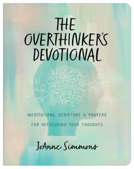 Paperback The Overthinker's Devotional: Meditations, Scripture, and Prayers for Refocusing Your Thoughts Book