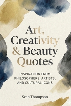 Art, Creativity and Beauty Quotes (Quote Collections for Gifts/Reference)