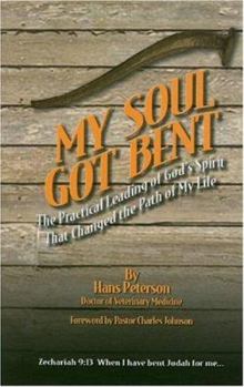 Hardcover My Soul Got Bent: The Practical Leading of God's Spirit That Changed the Path of My Life Book