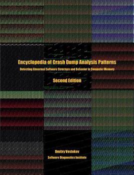 Paperback Encyclopedia of Crash Dump Analysis Patterns: Detecting Abnormal Software Structure and Behavior in Computer Memory, Second Edition Book