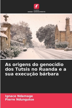 Paperback As origens do genocídio dos Tutsis no Ruanda e a sua execução bárbara [Portuguese] Book