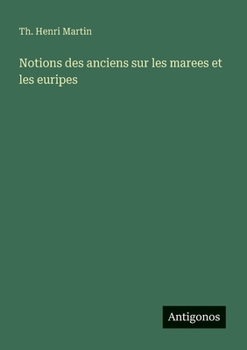 Notions des anciens sur les marees et les euripes (French Edition)