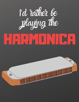 Paperback I'd rather be playing the Harmonica: Notebook/notepad/diary/journal perfect gift for all Harmonica players. - 80 black lined pages - A4 - 8.5x11 inche Book
