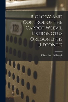 Paperback Biology and Control of the Carrot Weevil Listronotus Oregonensis (Leconte) Book