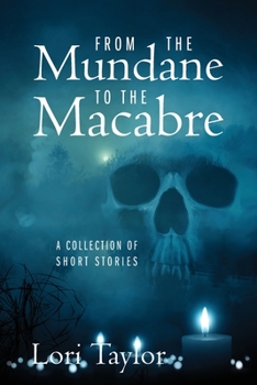 Paperback From The Mundane to The Macabre: A Collection of Short Stories Book