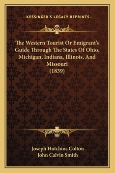 Paperback The Western Tourist Or Emigrant's Guide Through The States Of Ohio, Michigan, Indiana, Illinois, And Missouri (1839) Book