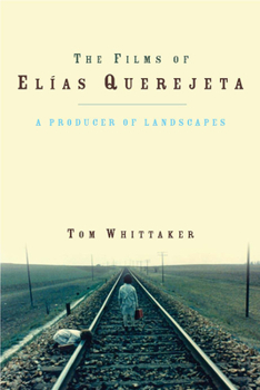 The Films of Elías Querejeta: A Producer of Landscapes - Book  of the Iberian and Latin American Studies