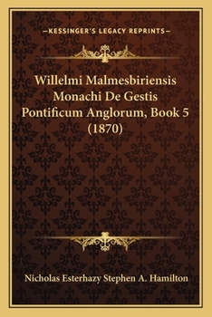 Paperback Willelmi Malmesbiriensis Monachi De Gestis Pontificum Anglorum, Book 5 (1870) [Latin] Book