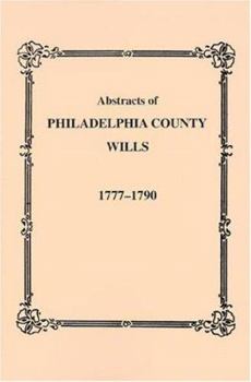 Paperback Abstracts of Philadelphia County [Pennsylvania] Wills, 1777-1790 Book
