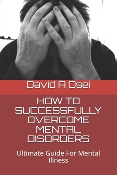 Paperback How to Successfully Overcome Mental Disorders: Ultimate Guide For Mental Illness Book