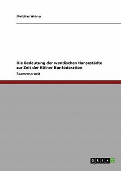 Paperback Die Bedeutung der wendischen Hansestädte zur Zeit der Kölner Konföderation [German] Book