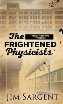 Paperback The Frightened Physicists: A Mickey Matthews Mystery Book