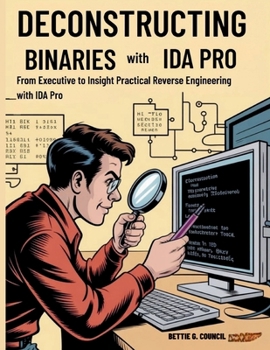 Paperback Deconstructing Binaries with IDA Pro: From Executable to Insight Practical Reverse Engineering with IDA Pro Book