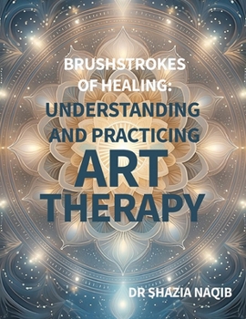 Brushstrokes of Healing: Understanding and Practicing Art Therapy