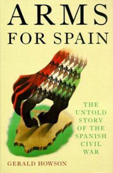 Hardcover Arms for Spain: The Untold Story of the Spanish Civil War Book
