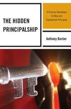 Paperback The Hidden Principalship: A Practical Handbook for New and Experienced Principals Book