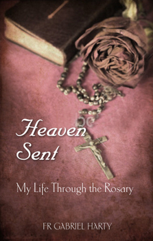 Paperback Heaven Sent: My Life Through the Rosary Book
