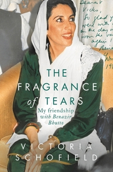 Paperback The Fragrance of Tears: My Friendship with Benazir Bhutto Book