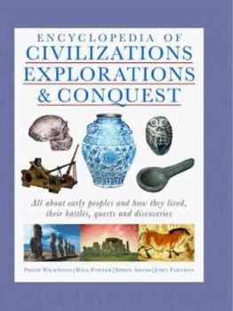 Hardcover Encyclopedia of Civilizations, Explorations & Conquest: All about Early Peoples and How They Lived, Their Battles, Quests and Discoveries Book