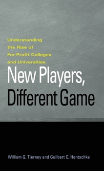 Hardcover New Players, Different Game: Understanding the Rise of For-Profit Colleges and Universities Book