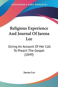 Paperback Religious Experience And Journal Of Jarena Lee: Giving An Account Of Her Call To Preach The Gospel (1849) Book