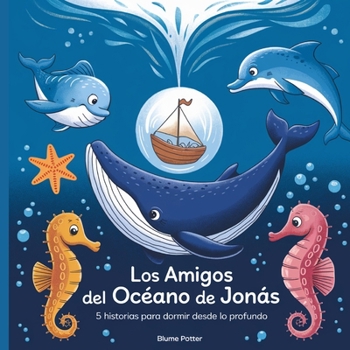 Paperback Los Amigos Del Océano De Jonás: 5 Historias Para Dormir Desde Lo Profundo [Spanish] Book