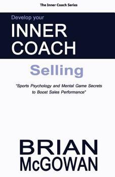 Paperback Develop Your Inner Coach: Selling: Sports Psychology and Mental Game Secrets to Boost Sales Performance Book