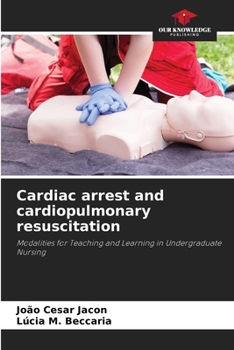 Cardiac arrest and cardiopulmonary resuscitation: Modalities for Teaching and Learning in Undergraduate Nursing