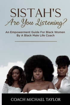 Paperback Sistah's Are You Listening?: An Empowerment Guide For Black Women By A Black Male Life Coach Book