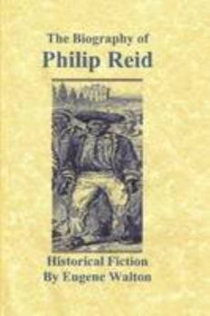 Paperback The Biography of Philip Reid: Historical Fiction Book