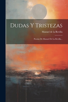 Paperback Dudas Y Tristezas: Poesías De Manuel De La Revilla... [Spanish] Book