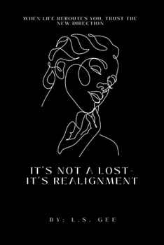 Paperback It's Not a Loss - It's a Realignment: When Life Reroutes You, Trust the New Direction Book