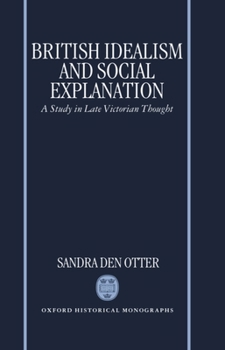 Hardcover British Idealism and Social Explanation: A Study in Late Victorian Thought Book