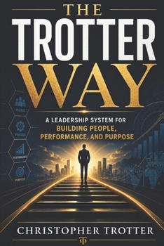 Paperback The Trotter Way: A Leadership System For Building People, Performance and Purpose Book