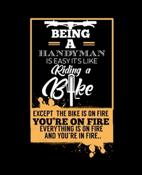 Paperback Being a Handyman Is Easy Its Like Riding a Bike: College Ruled Lined Notebook - 120 Pages Perfect Funny Gift keepsake Journal, Diary Book