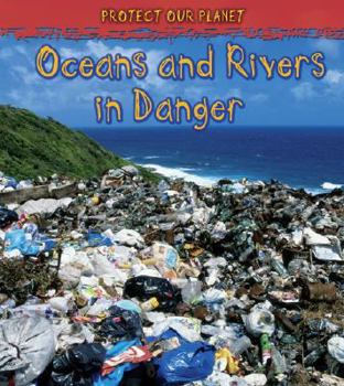 Paperback Oceans and Rivers in Danger (Protect Our Planet) Book