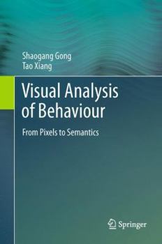 Hardcover Visual Analysis of Behaviour: From Pixels to Semantics Book