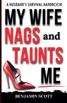 Paperback My Wife Nags and Taunts Me: A Husband's Survival Handbook Book